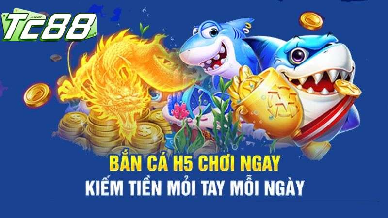 Giới thiệu siêu phẩm bắn cá H5 tại tc88