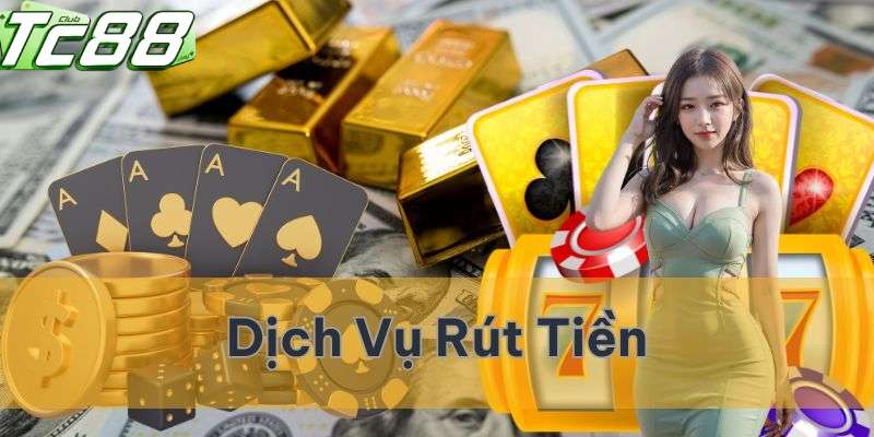 Hướng dẫn quy trình rút tiền tc88 đơn giản và nhanh chóng nhất 