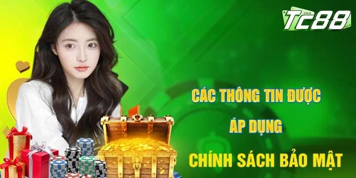 Chính sách bảo mật của tc88 sẽ được áp dụng vào lúc nào? 